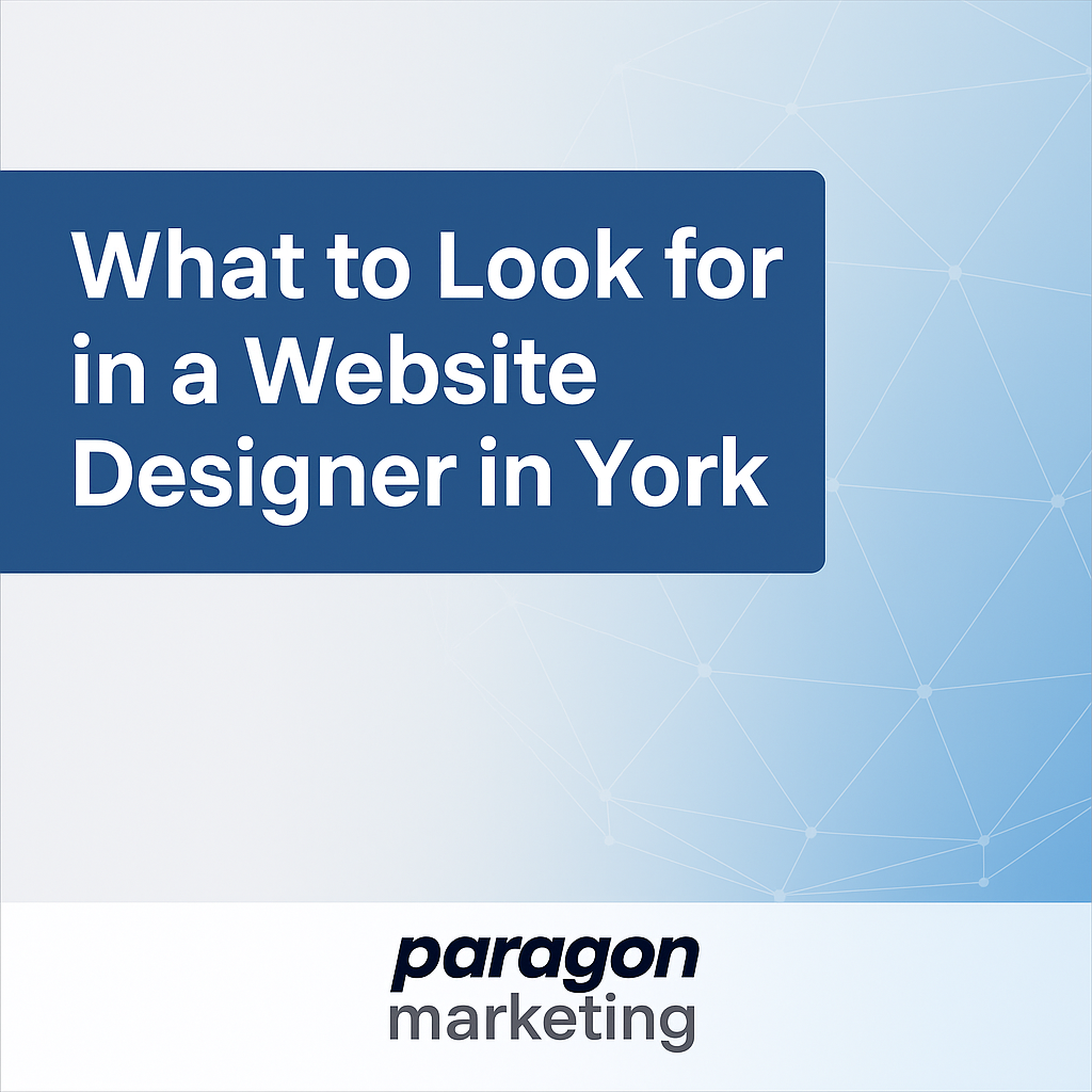 Branded graphic for blog post titled ‘What to Look for in a Website Designer in York’ by Paragon Marketing.